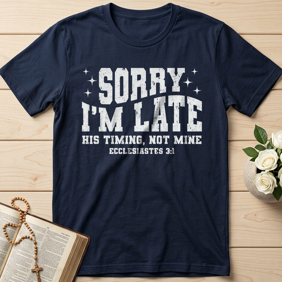 Sorry I'm Late His Timing Not Mine Ecclesiastes 3.1 04