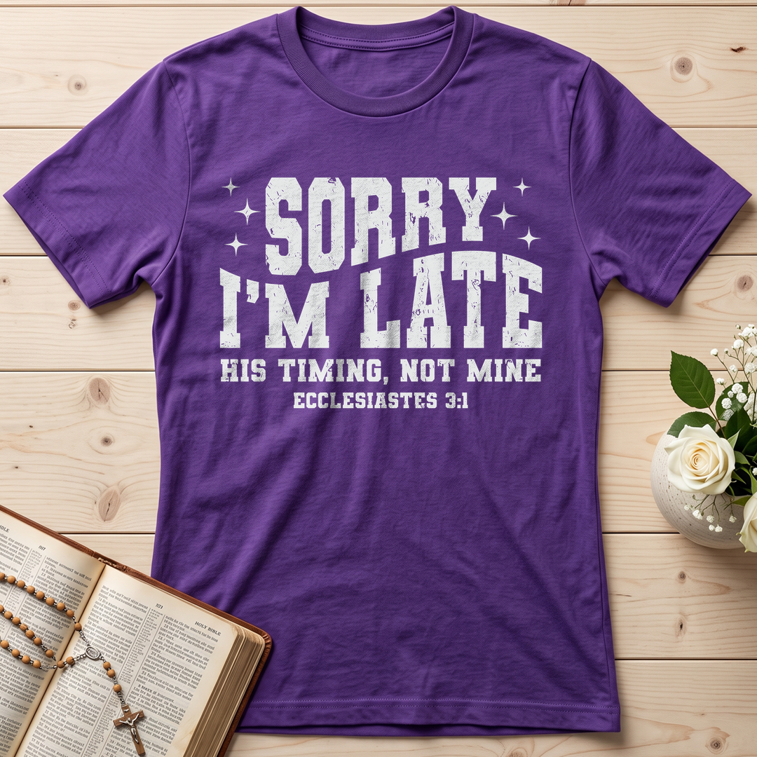 Sorry I'm Late His Timing Not Mine Ecclesiastes 3.1 04
