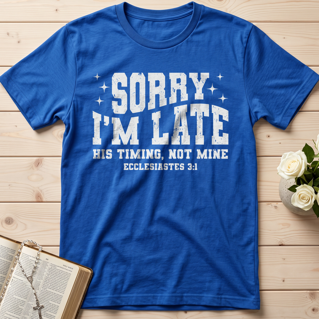 Sorry I'm Late His Timing Not Mine Ecclesiastes 3.1 04