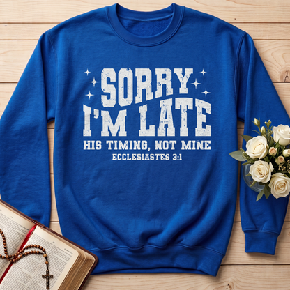 Sorry I'm Late His Timing Not Mine Ecclesiastes 3.1 04