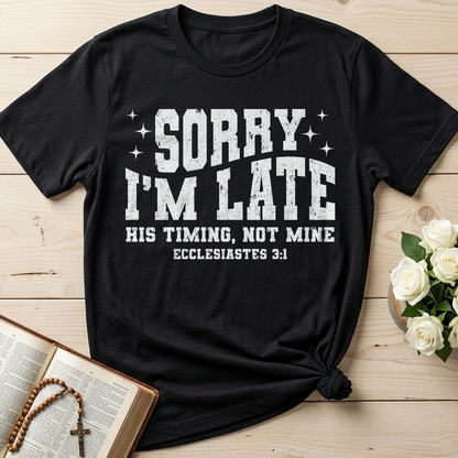 Sorry I'm Late His Timing Not Mine Ecclesiastes 3.1 04