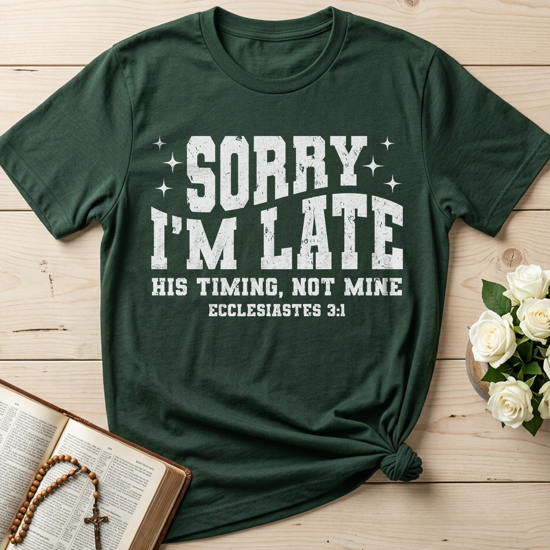 Sorry I'm Late His Timing Not Mine Ecclesiastes 3.1 04