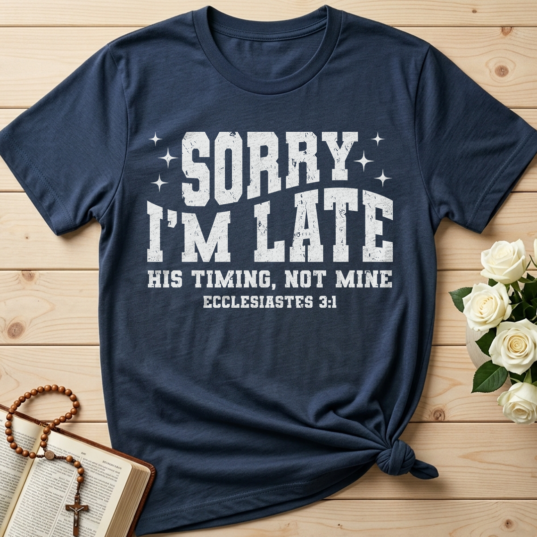 Sorry I'm Late His Timing Not Mine Ecclesiastes 3.1 04