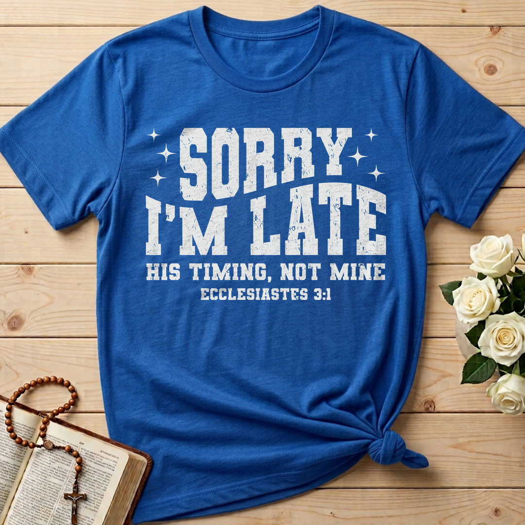 Sorry I'm Late His Timing Not Mine Ecclesiastes 3.1 04