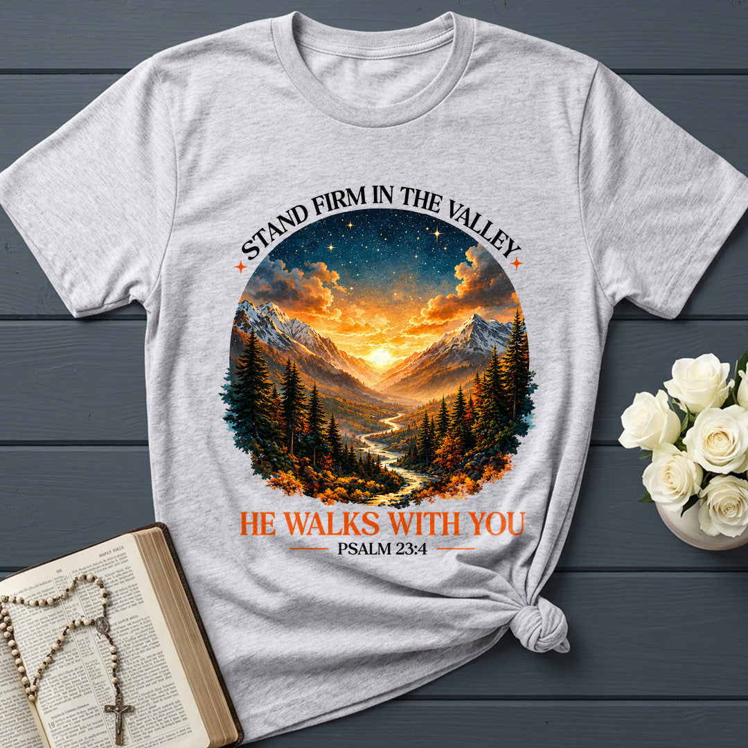 Stand Firm In The Valley He Walks With You Psalm 23.4 01
