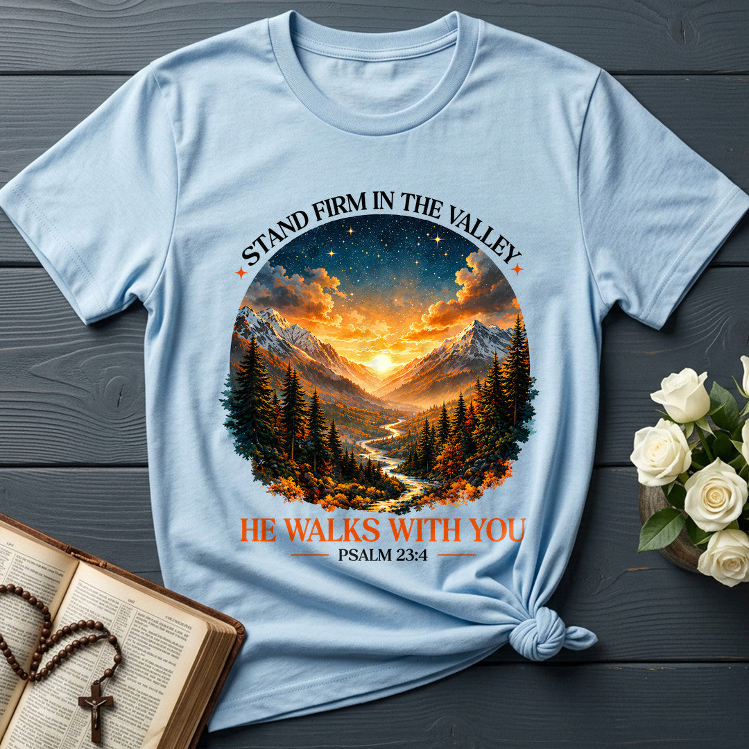 Stand Firm In The Valley He Walks With You Psalm 23.4 01