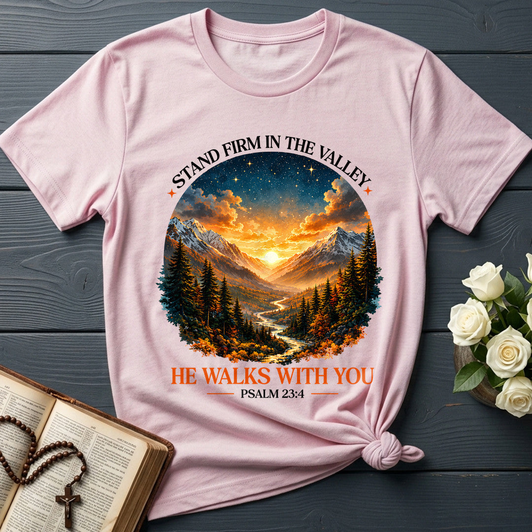 Stand Firm In The Valley He Walks With You Psalm 23.4 01