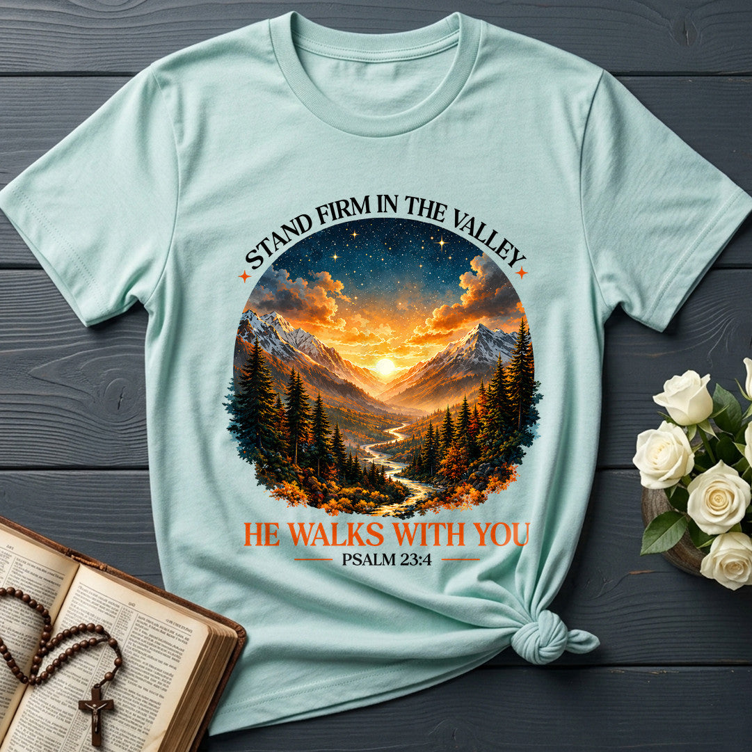 Stand Firm In The Valley He Walks With You Psalm 23.4 01