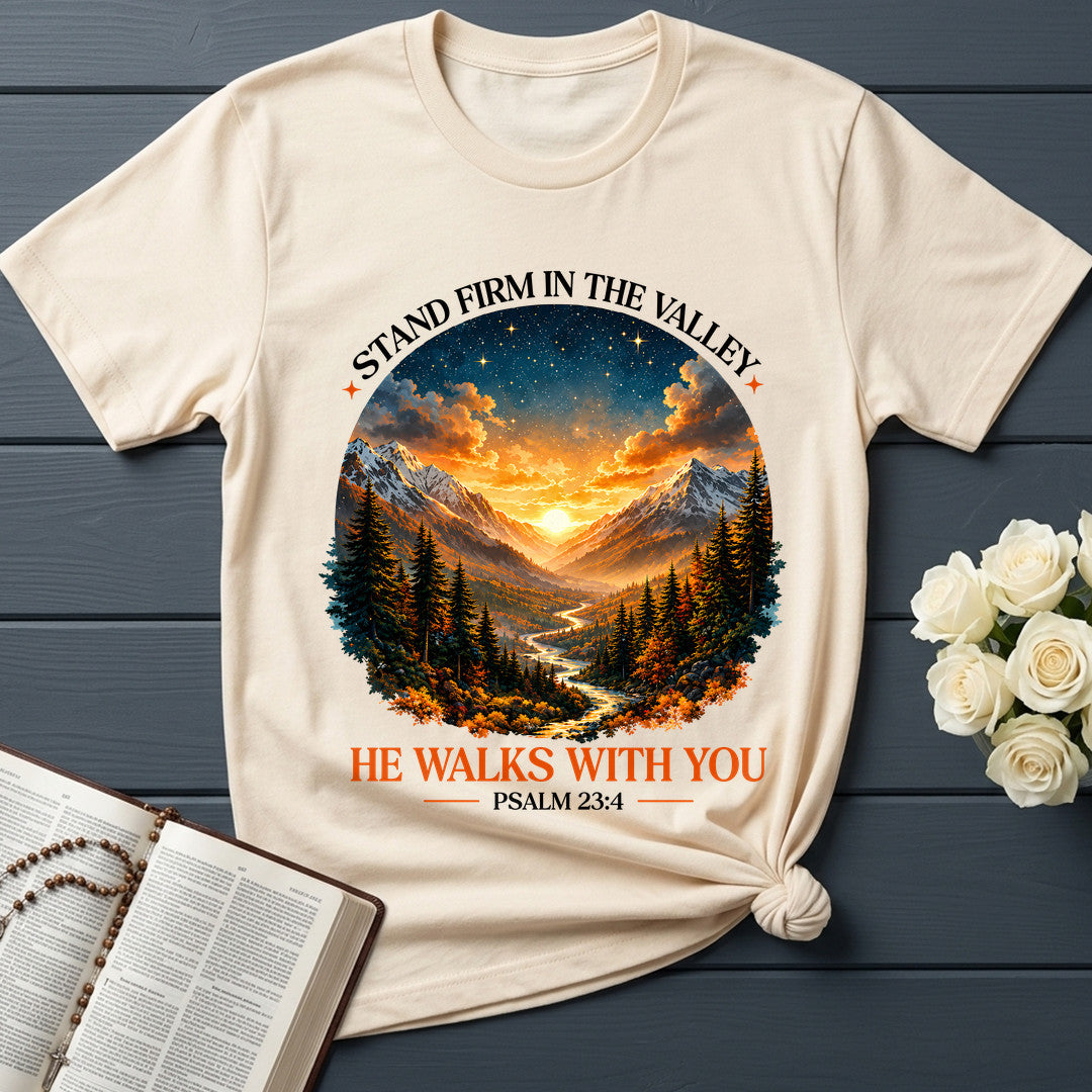 Stand Firm In The Valley He Walks With You Psalm 23.4 01