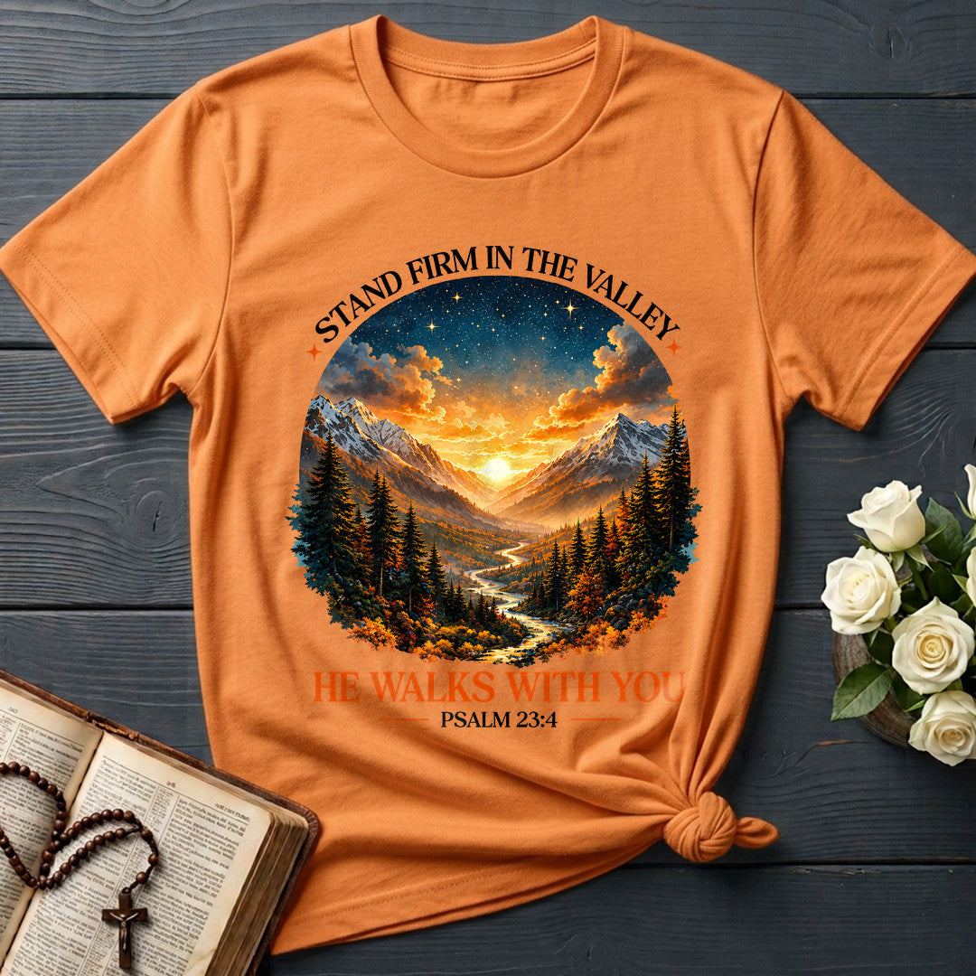 Stand Firm In The Valley He Walks With You Psalm 23.4 01