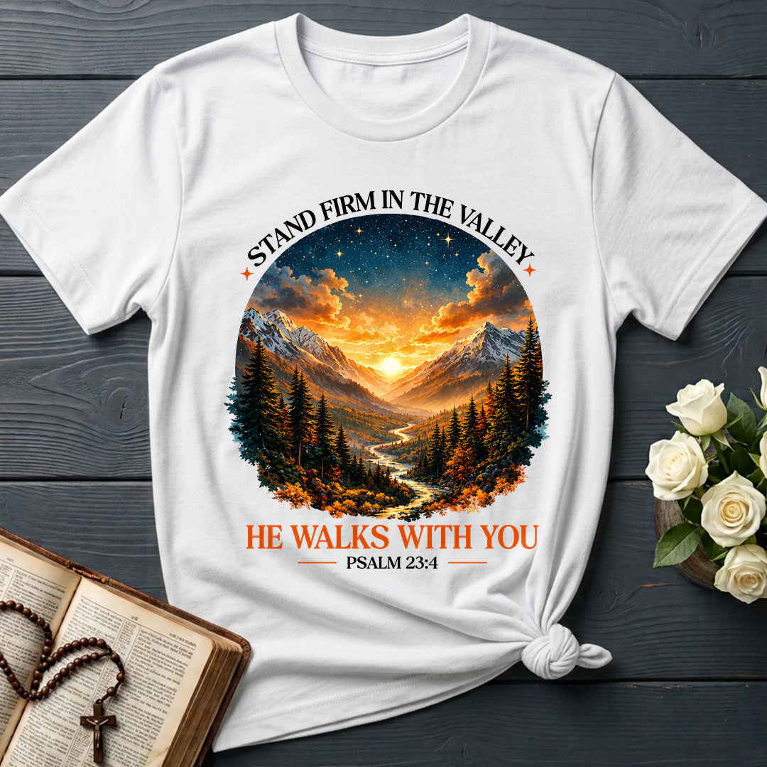 Stand Firm In The Valley He Walks With You Psalm 23.4 01