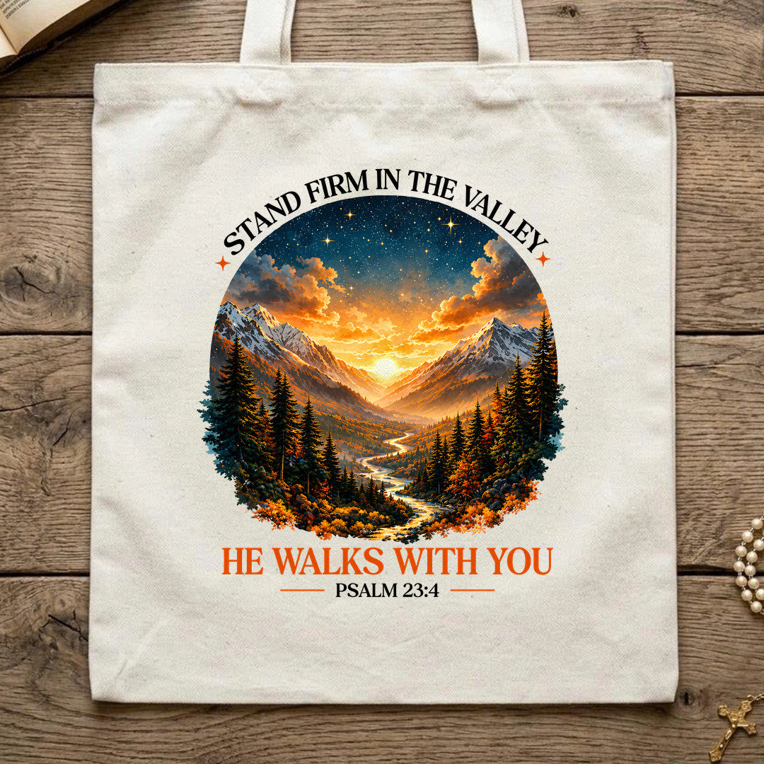 Stand Firm In The Valley He Walks With You Psalm 23.4 01