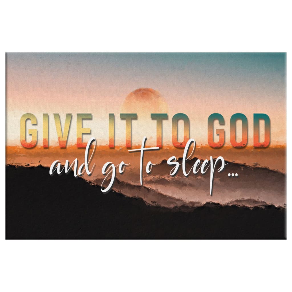 Give It To God And Go To Sleep, Sunset, Christian Wall Art Canvas