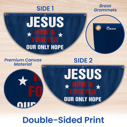 Jesus Now &amp; Forever Our Only Hope Non-Pleated Fan Flag