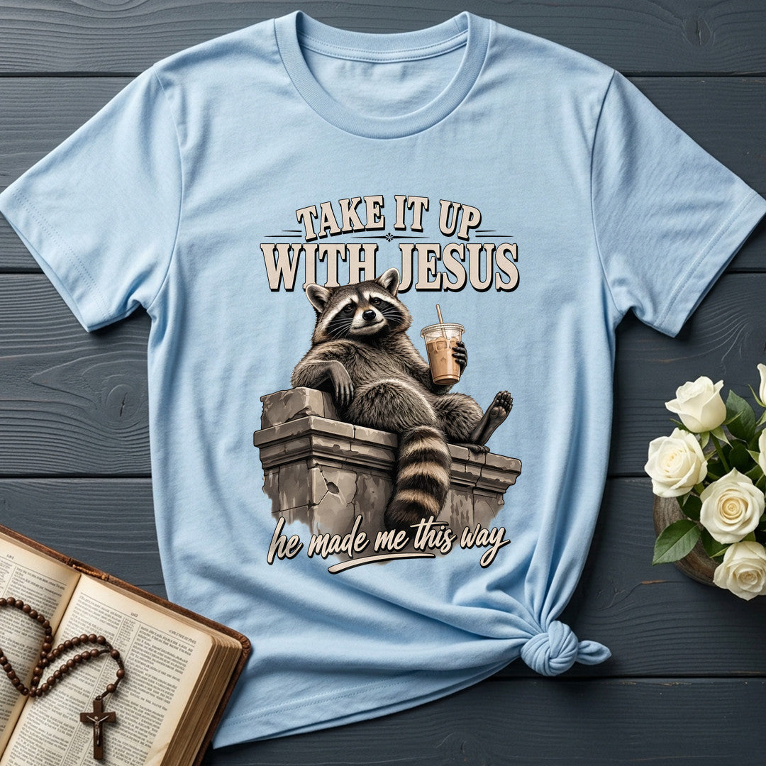 Take It Up With Jesus He Made Me This Way 01