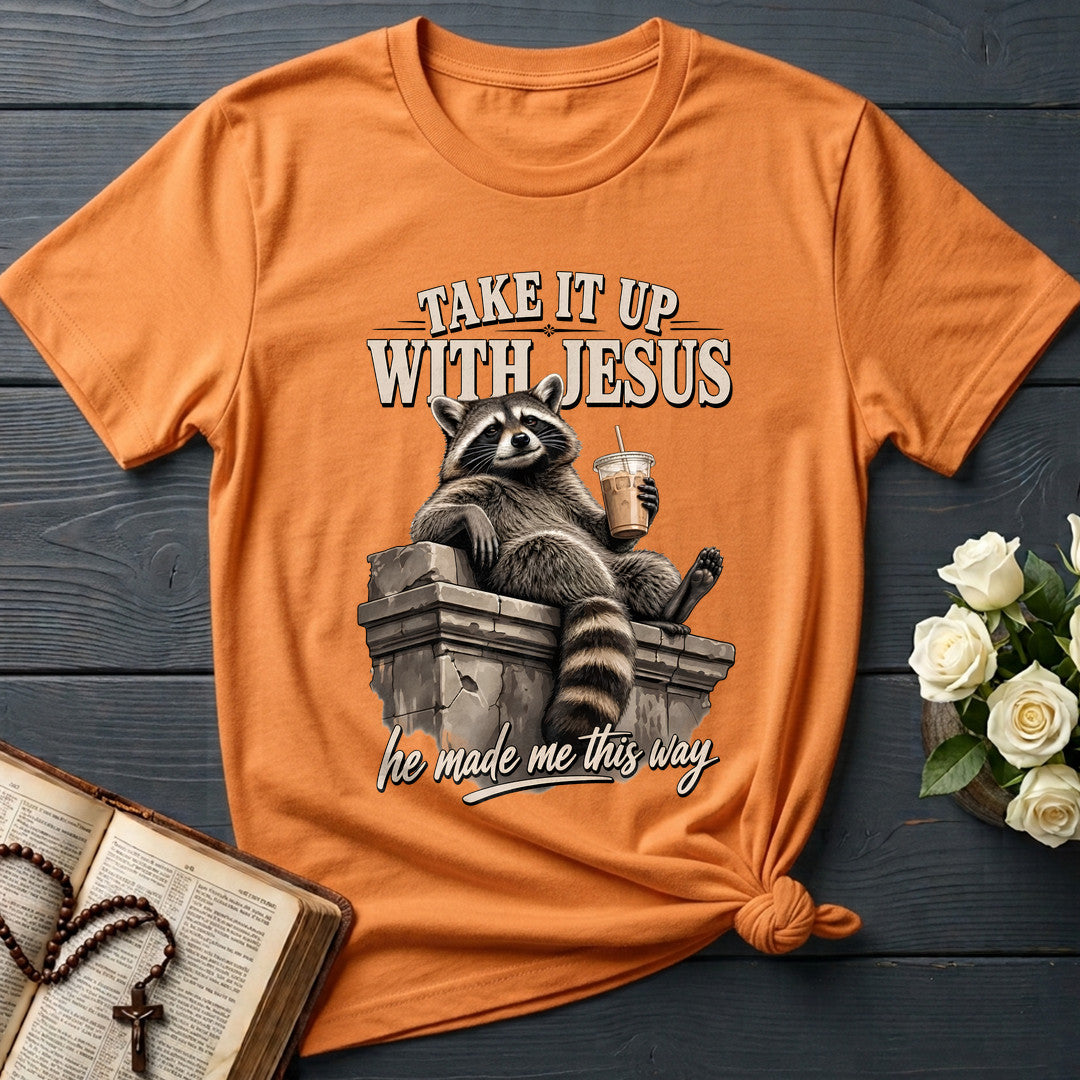 Take It Up With Jesus He Made Me This Way 01