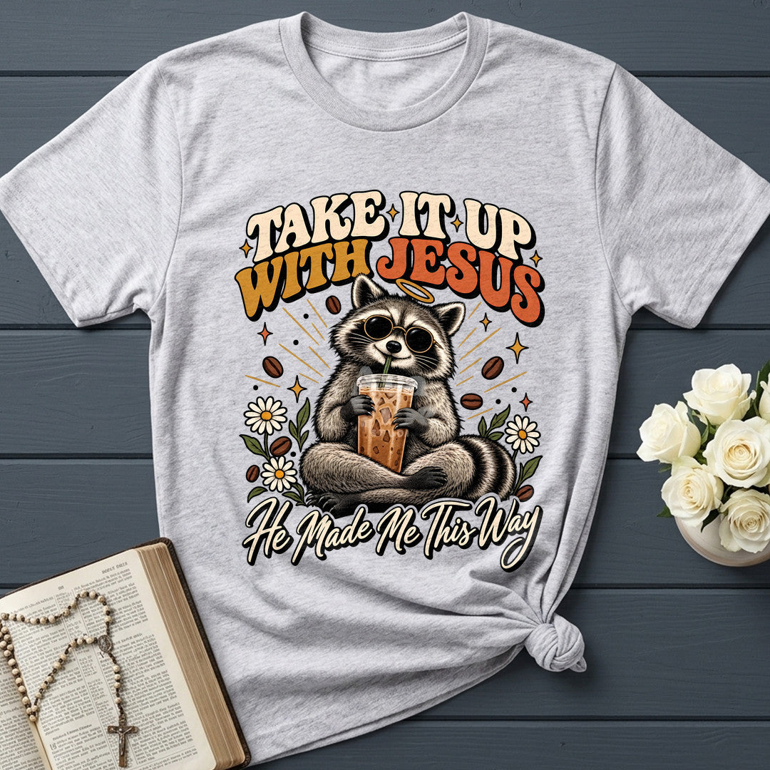 Take It Up With Jesus He Made Me This Way 04