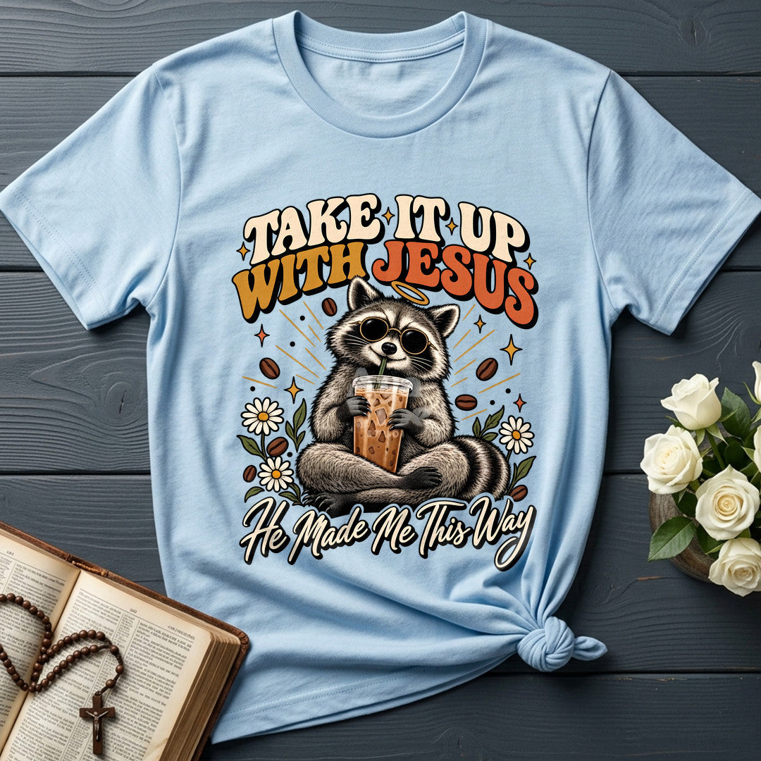 Take It Up With Jesus He Made Me This Way 04