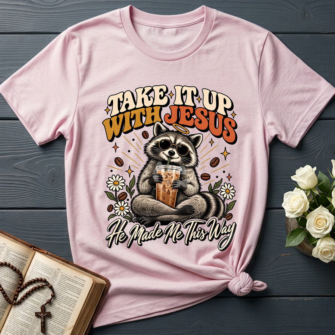 Take It Up With Jesus He Made Me This Way 04