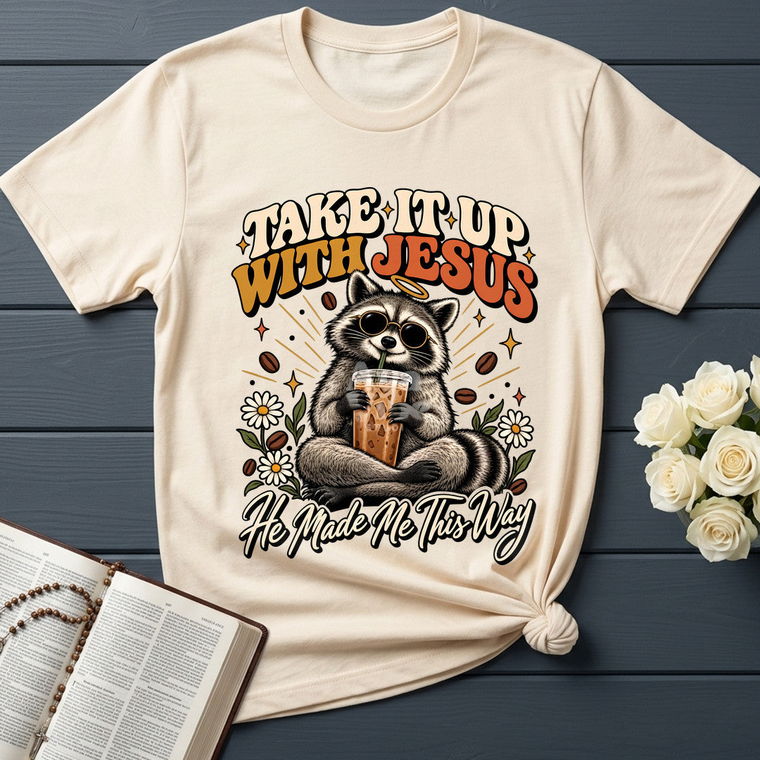 Take It Up With Jesus He Made Me This Way 04
