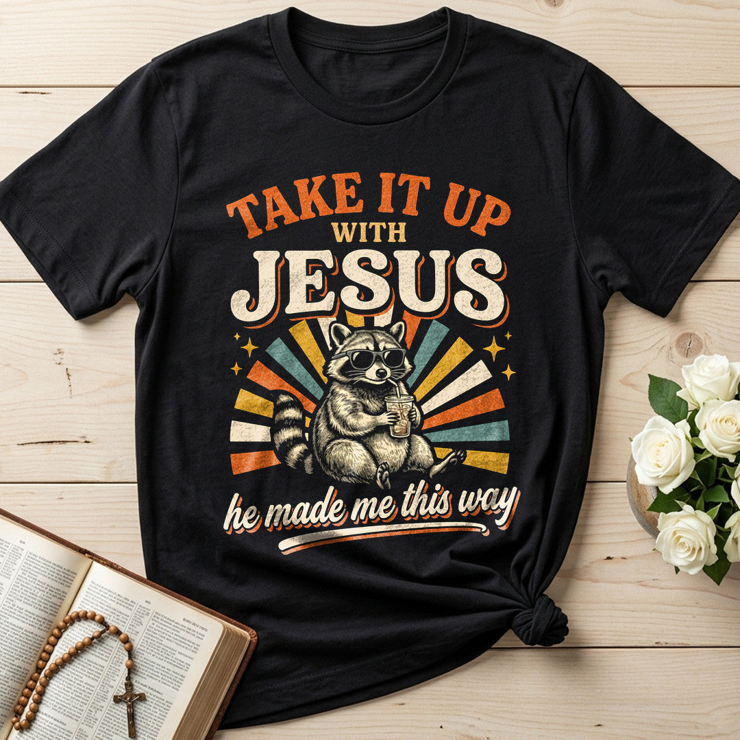 Take It Up With Jesus He Made Me This Way 07