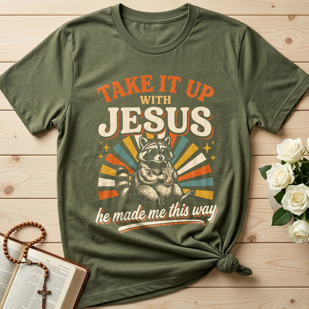Take It Up With Jesus He Made Me This Way 07