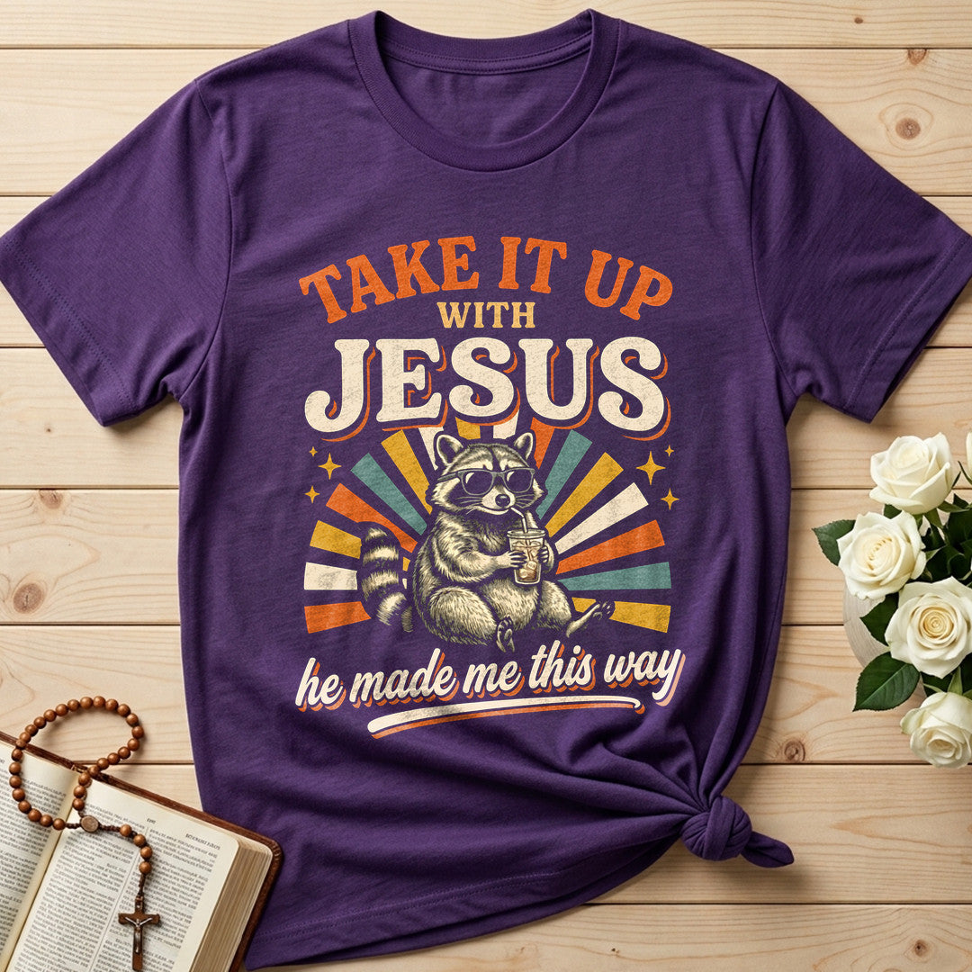 Take It Up With Jesus He Made Me This Way 07