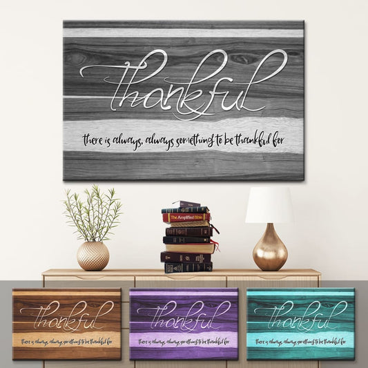 Thankful Wall Art Canvas, There Is Always Something To Be Thankful For Canvas