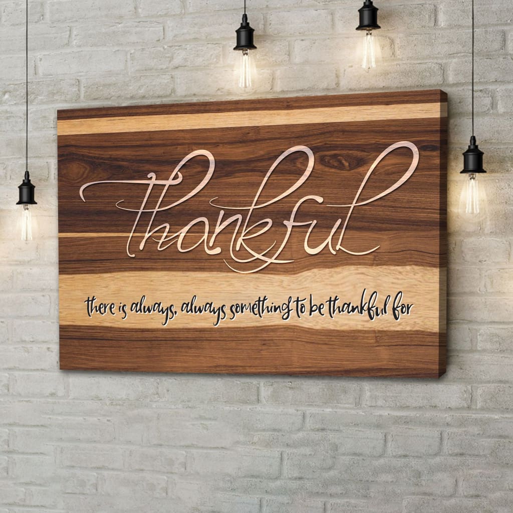 Thankful Wall Art Canvas, There Is Always Something To Be Thankful For Canvas