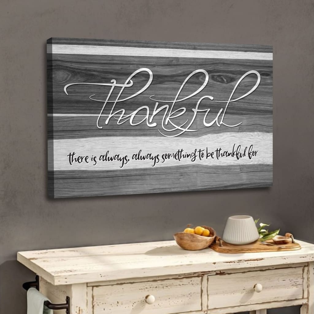 Thankful Wall Art Canvas, There Is Always Something To Be Thankful For Canvas