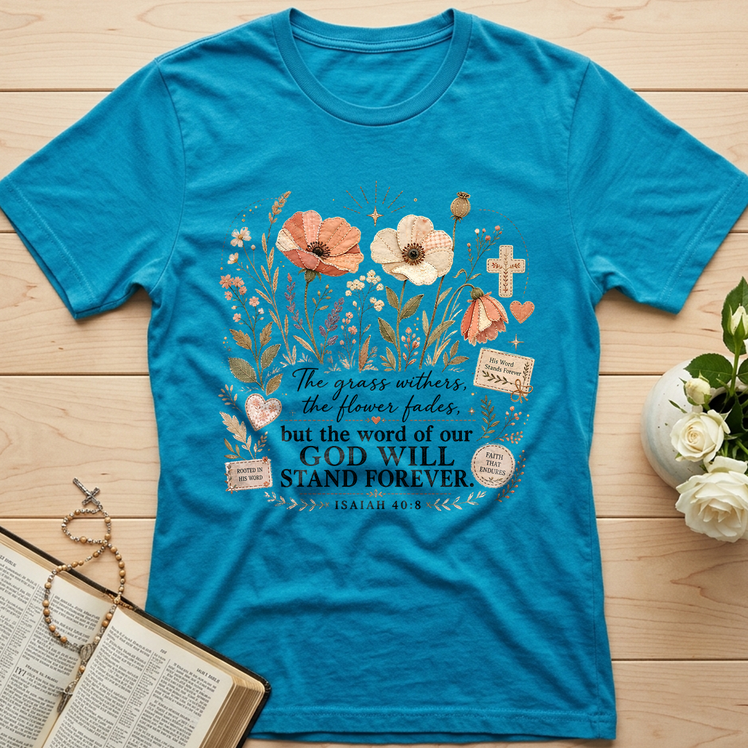 The Grass Withers The Flower Fades But The Word Of Our God Will Stand Forever Isaiah 40.8 01
