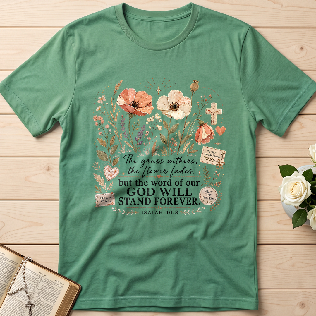 The Grass Withers The Flower Fades But The Word Of Our God Will Stand Forever Isaiah 40.8 01