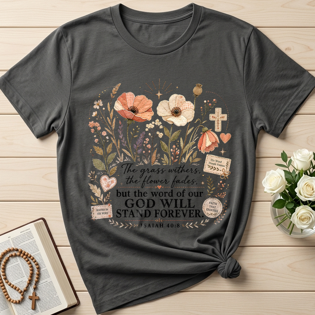 The Grass Withers The Flower Fades But The Word Of Our God Will Stand Forever Isaiah 40.8 01
