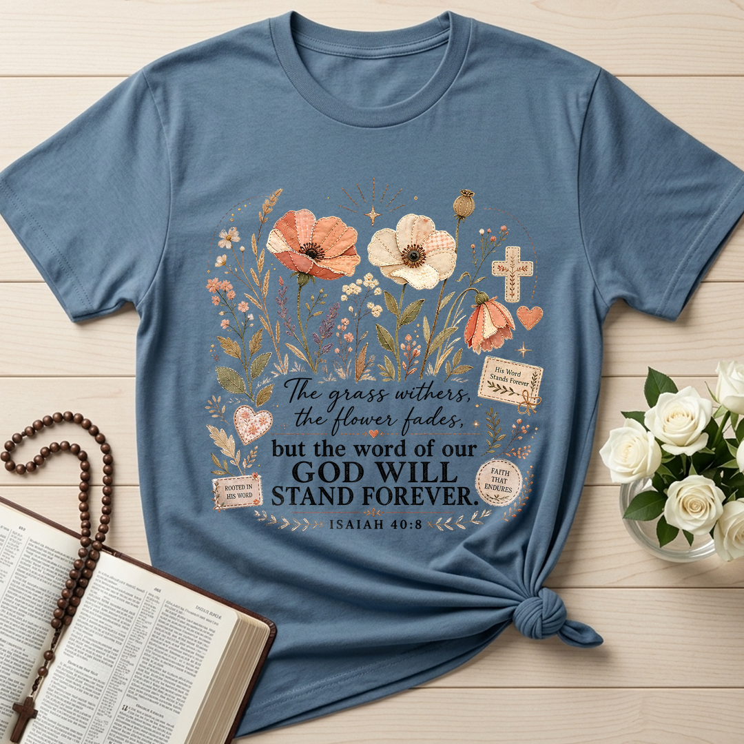 The Grass Withers The Flower Fades But The Word Of Our God Will Stand Forever Isaiah 40.8 01
