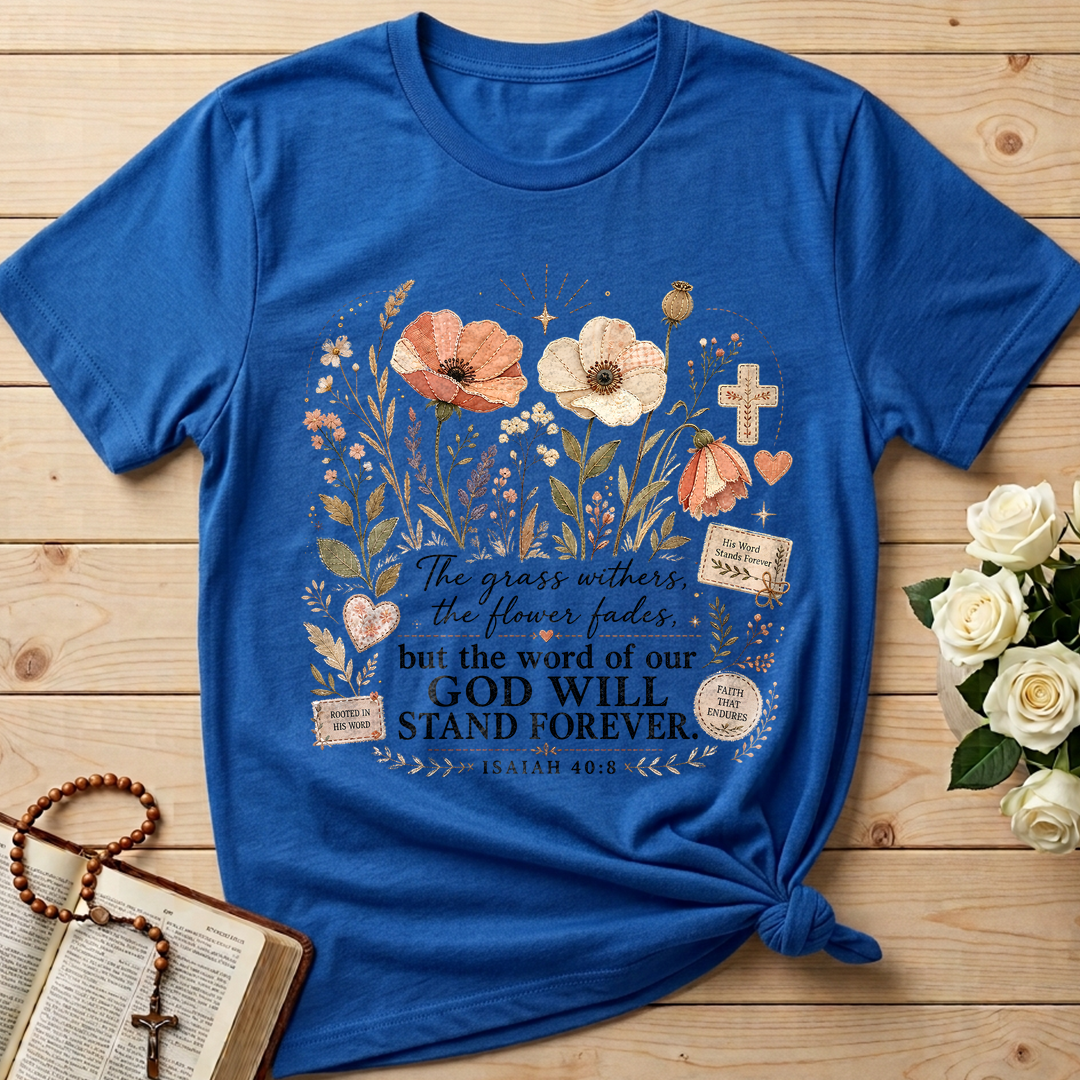 The Grass Withers The Flower Fades But The Word Of Our God Will Stand Forever Isaiah 40.8 01