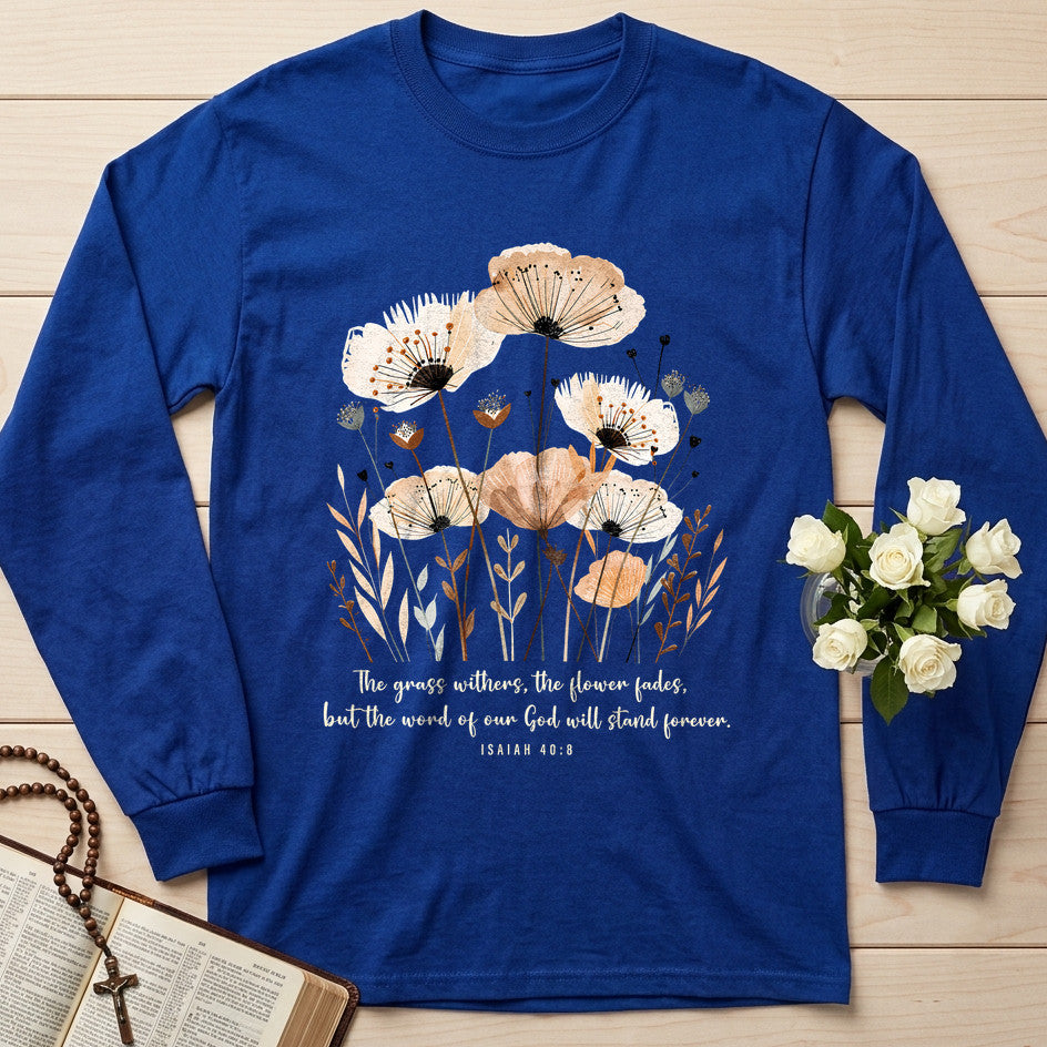 The Grass Withers The Flower Fades But The Word Of Our God Will Stand Forever Isaiah 40.8 02