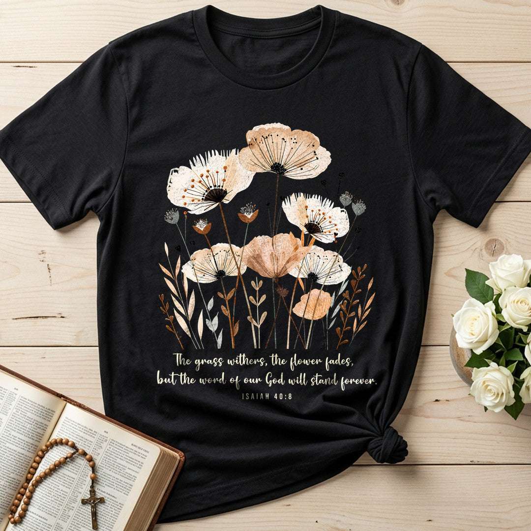 The Grass Withers The Flower Fades But The Word Of Our God Will Stand Forever Isaiah 40.8 02
