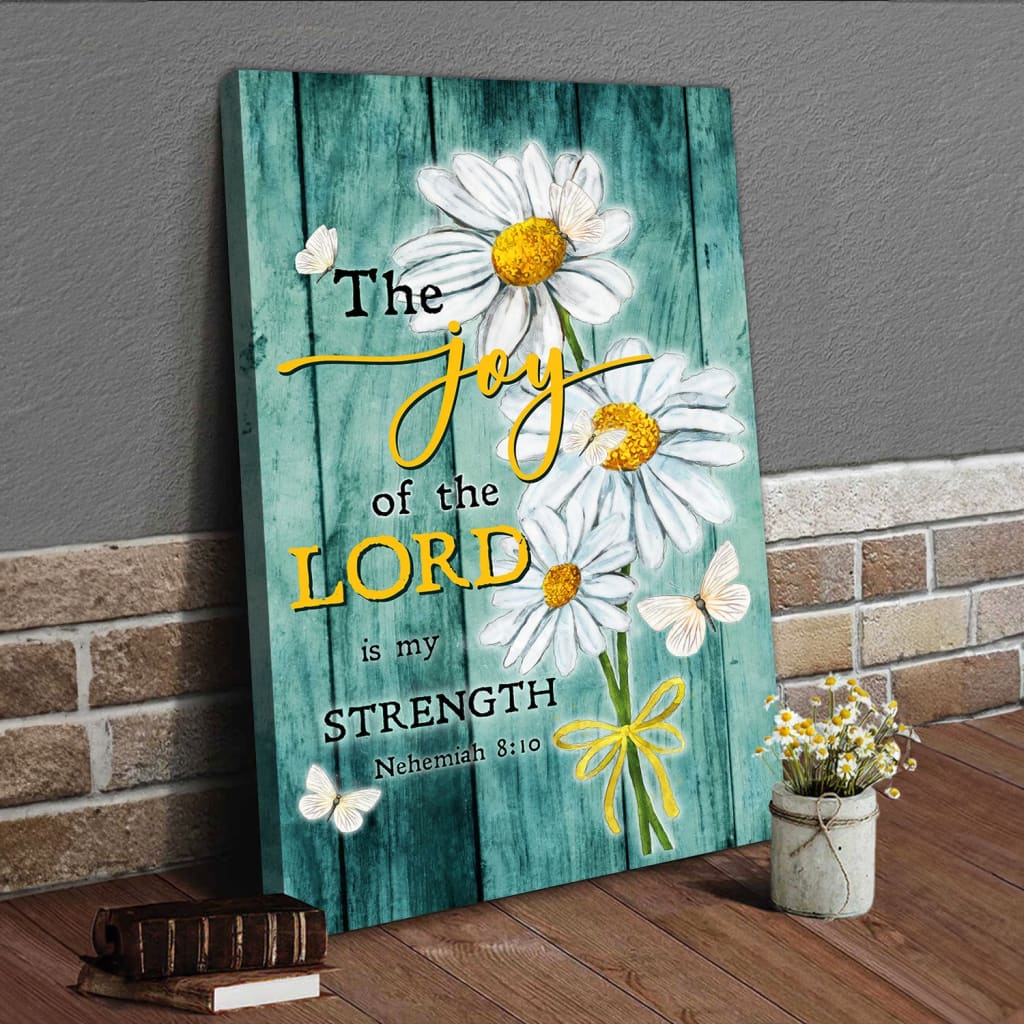The Joy Of The Lord Is My Strength, Daisy Flowers, Nehemiah 8:10 Wall Art Canvas