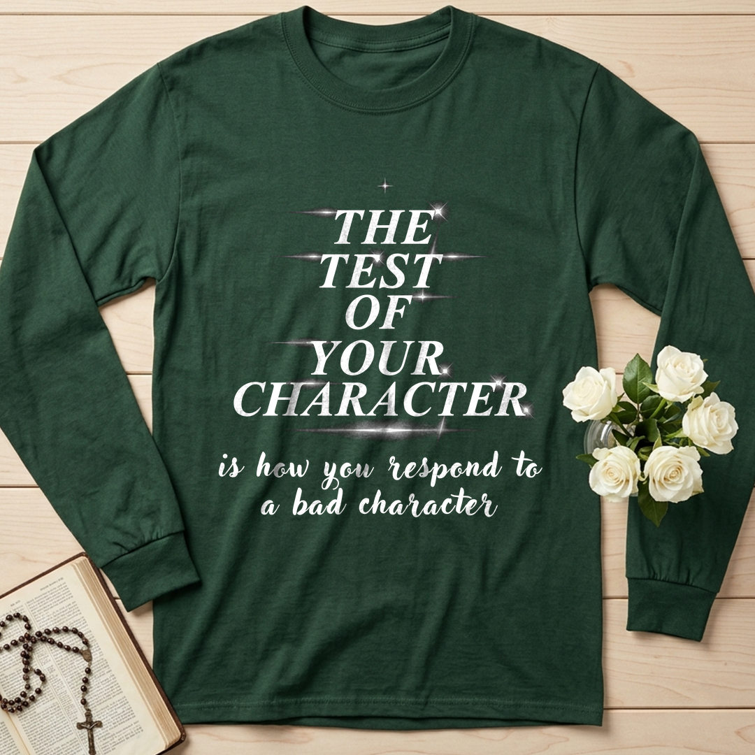 The Test Of Your Character Is How You Respond To A Bad Character 01
