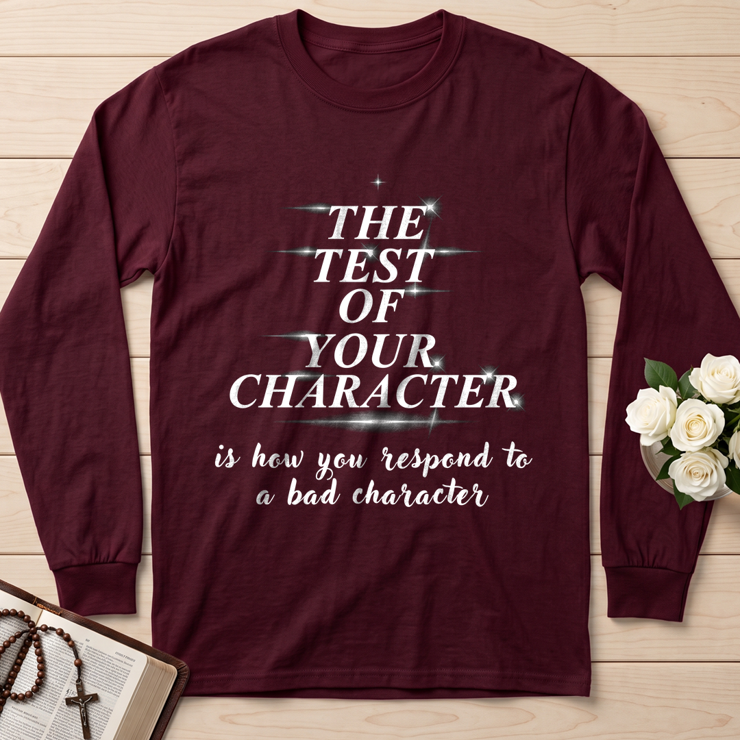 The Test Of Your Character Is How You Respond To A Bad Character 01