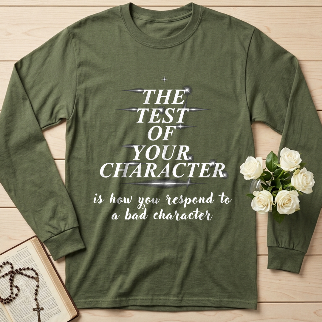 The Test Of Your Character Is How You Respond To A Bad Character 01