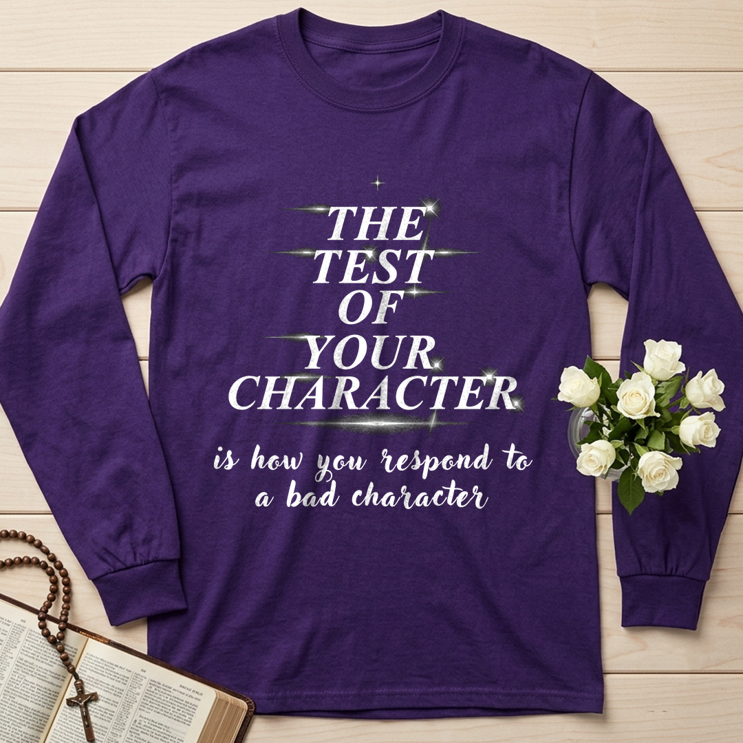 The Test Of Your Character Is How You Respond To A Bad Character 01