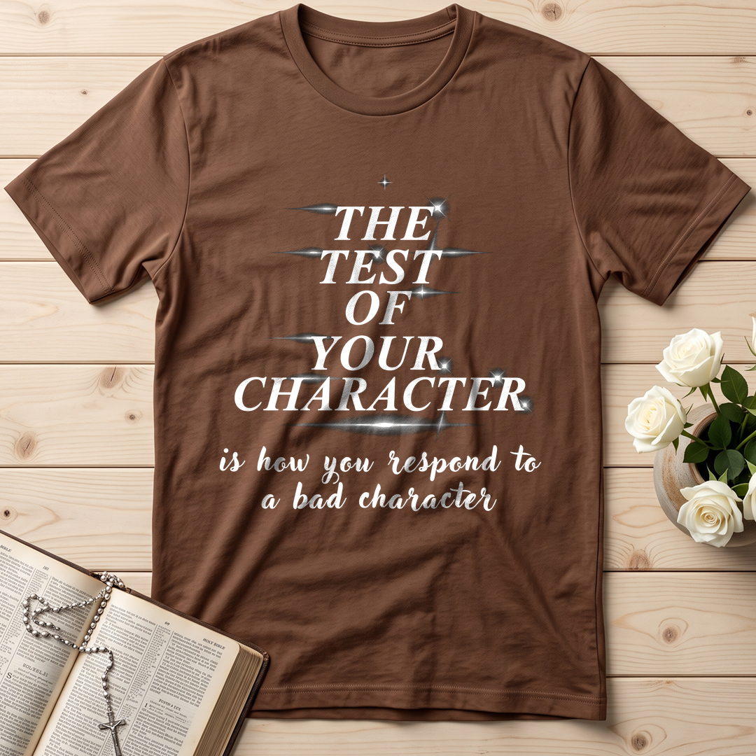 The Test Of Your Character Is How You Respond To A Bad Character 01