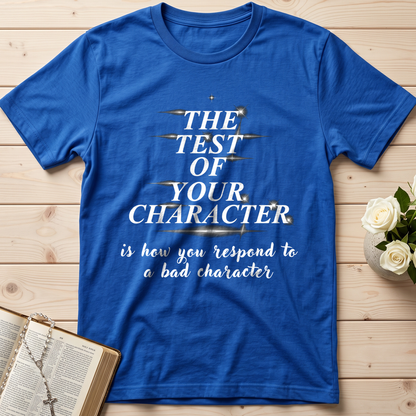 The Test Of Your Character Is How You Respond To A Bad Character 01