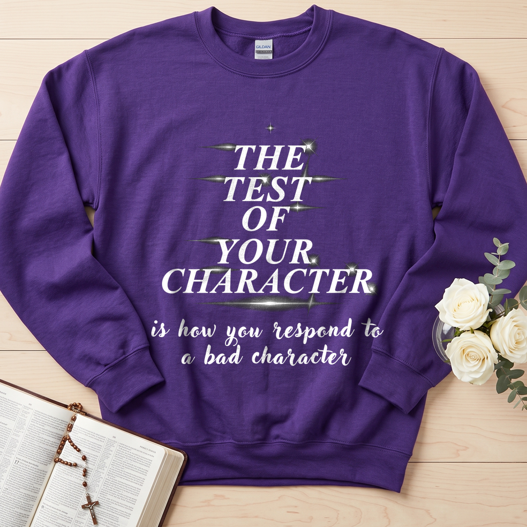 The Test Of Your Character Is How You Respond To A Bad Character 01