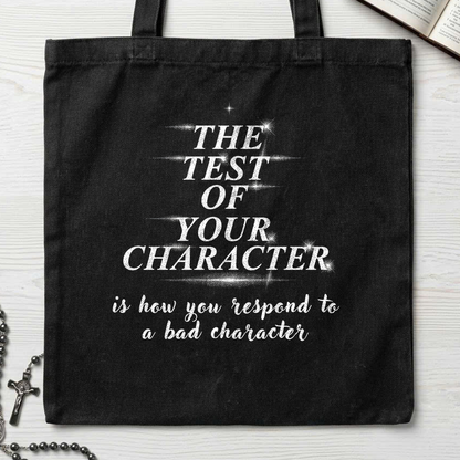 The Test Of Your Character Is How You Respond To A Bad Character 01