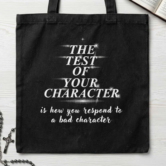The Test Of Your Character Is How You Respond To A Bad Character 01