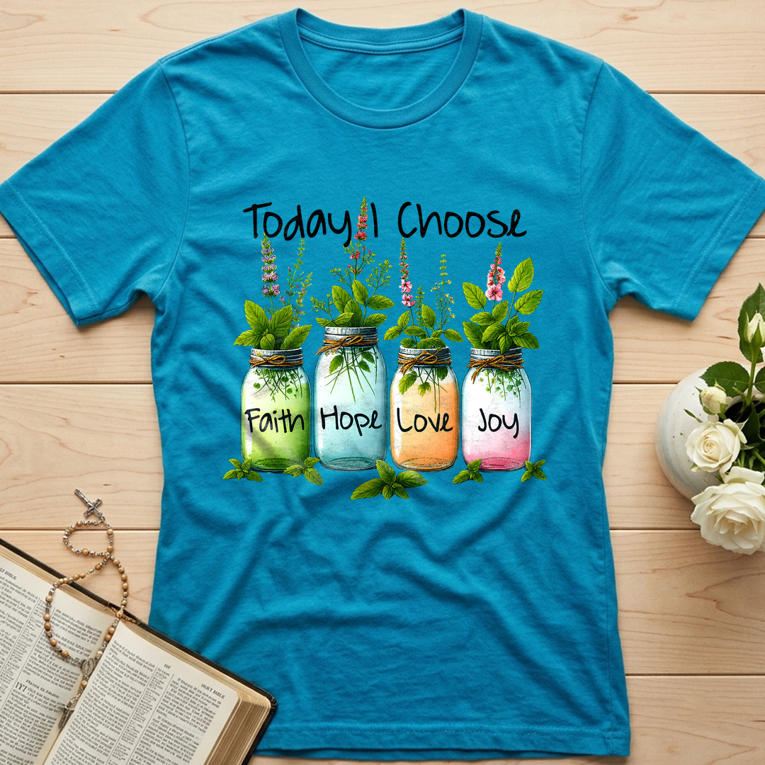 Today I Choose Faith Hope Love Joy 02