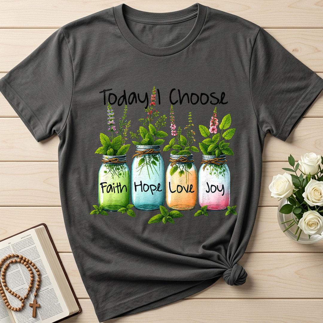 Today I Choose Faith Hope Love Joy 02