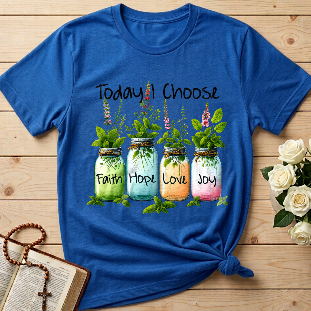 Today I Choose Faith Hope Love Joy 02